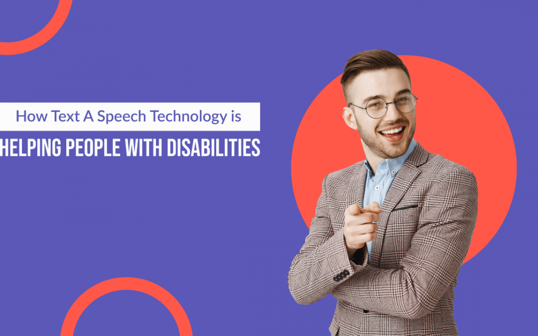 How Text A Speech Technology is Helping People with Disabilities