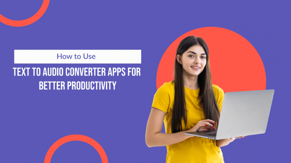 how-to-use-text-to-audio-converter-apps-for-better-productivity
