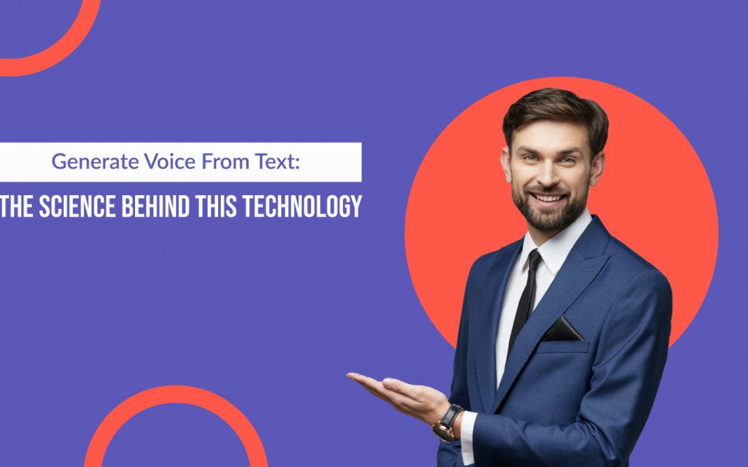 Generate Voice From Text: The Science Behind This Technology