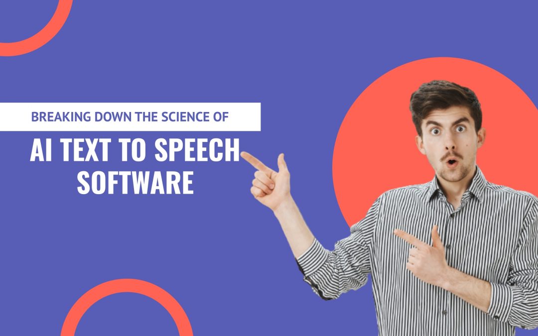 Breaking Down the Science of AI Text to Speech Software