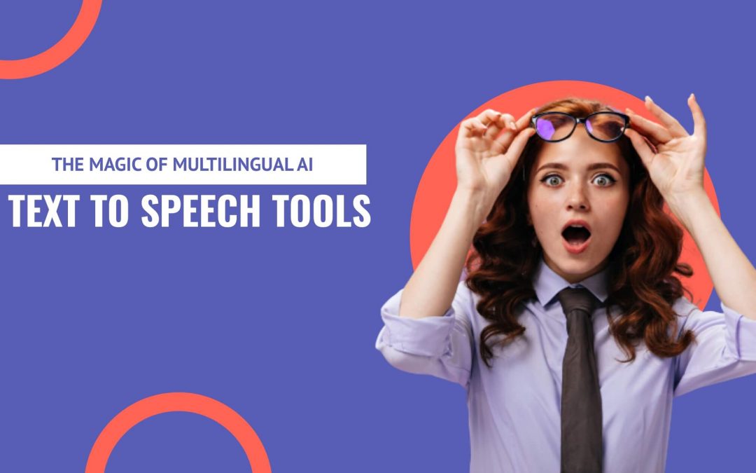 The Magic of Multilingual AI Text to Speech Tools