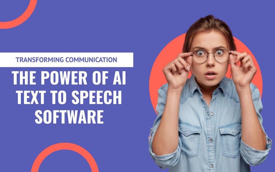Transforming Communication: The Power of AI Text to Speech Software