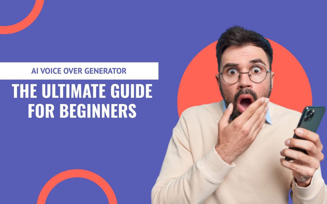AI Voice Over Generator: The Ultimate Guide for Beginners