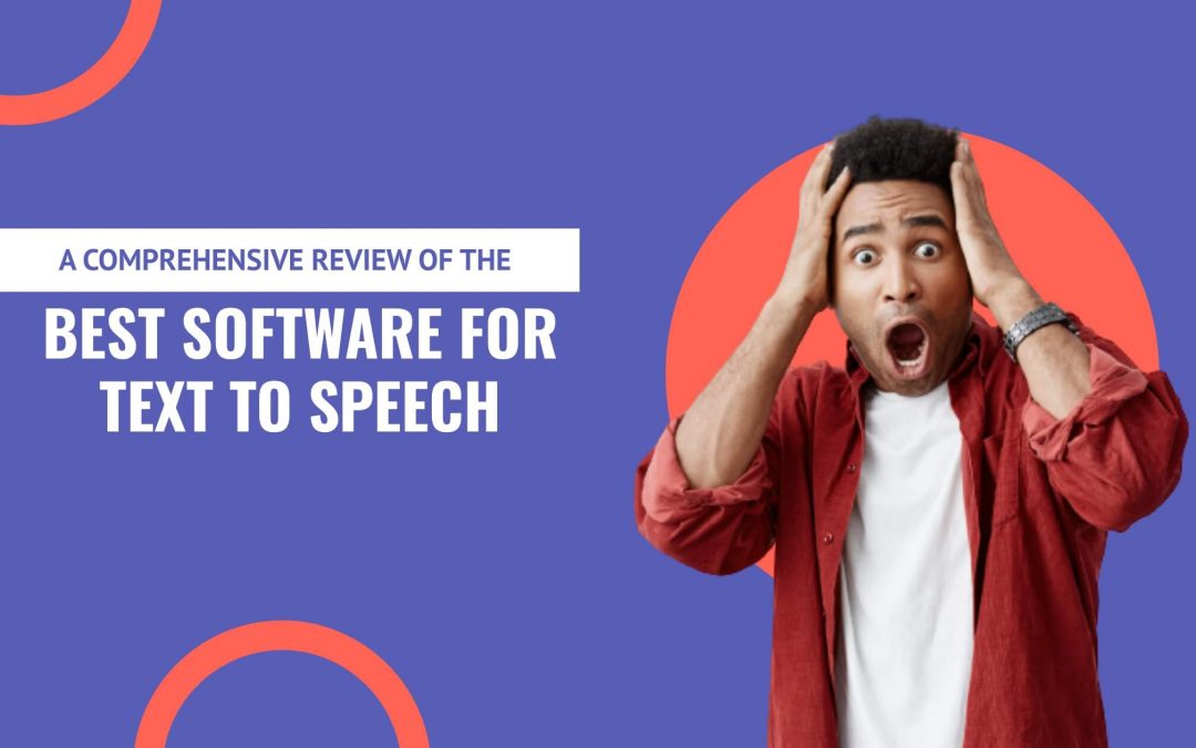 A Comprehensive Review of the Best Software for Text to Speech